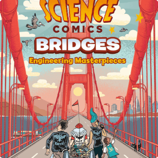 Science Comics: Bridges - Engineering Masterpieces