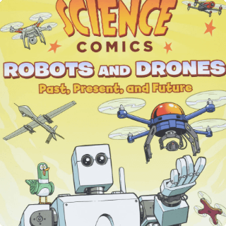 Science Comics: Robots & Drones - Past, Present, and Future