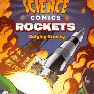 Science Comics: Rockets - Defying Gravity