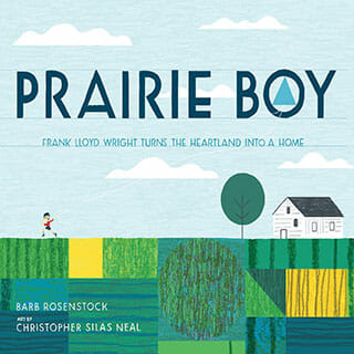 Prairie Boy: Frank Lloyd Wright Turns the Heartland Into a Home